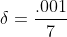 \delta= \frac{.001}{7}